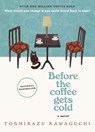 BEFORE THE COFFEE GETS COLD - TOSHIKAZU KAWAGUCHI - 9781335430991