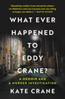 What Ever Happened to Eddy Crane?: A Memoir and a Murder Investigation - Kate Crane - 9781335449399