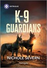 K-9 Guardians - Nichole Severn - 9781335457288