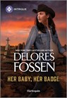 Her Baby, Her Badge - Delores Fossen - 9781335457455