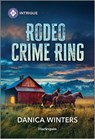 Rodeo Crime Ring - Danica Winters - 9781335457486