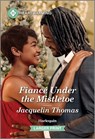 Fiancé Under the Mistletoe: A Clean and Uplifting Romance - Jacquelin Thomas - 9781335460240