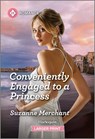 Conveniently Engaged to a Princess - Suzanne Merchant - 9781335470560