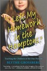 I Left My Homework in the Hamptons: Teaching the Children of the One Percent - Blythe Grossberg - 9781335475206