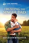 Trusting the Single Dad: An Uplifting Inspirational Romance - Meghann Whistler - 9781335529152