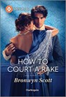 How to Court a Rake - Bronwyn Scott - 9781335540034