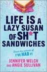 Welch, J: Life Is a Lazy Susan of Sh*t Sandwiches - Jennifer Welch ; Angie Sullivan - 9781335550989