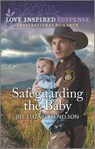 Safeguarding the Baby - Jill Elizabeth Nelson - 9781335597526