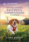 His Daughter's Faithful Companion: An Uplifting Inspirational Romance - Ciara Knight - 9781335621634