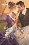 His Maddening Matchmaker - Virginia Heath - 9781335723710