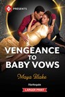 Vengeance to Baby Vows - Maya Blake - 9781335773975