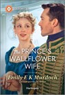 The Prince's Wallflower Wife - Emily E. K. Murdoch - 9781335831453