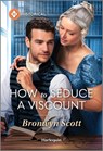 How to Seduce a Viscount - Bronwyn Scott - 9781335831484