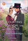 Courting Scandal with the Duke - Ann Lethbridge - 9781335831491
