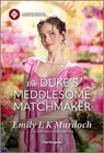 The Duke's Meddlesome Matchmaker - Emily E. K. Murdoch - 9781335831705