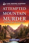 Attempted Mountain Murder - Jaime Jo Wright - 9781335906823