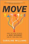 Move: How the New Science of Body Movement Can Set Your Mind Free - Caroline Williams - 9781335914040