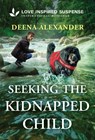 Seeking the Kidnapped Child - Deena Alexander - 9781335919076