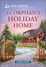 An Orphan's Holiday Home: An Uplifting Inspirational Romance - April Arrington - 9781335931498