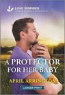 A Protector for Her Baby: An Uplifting Inspirational Romance - April Arrington - 9781335931740
