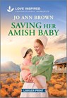 Saving Her Amish Baby: An Uplifting Inspirational Romance - Jo Ann Brown - 9781335931931
