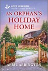An Orphan's Holiday Home: An Uplifting Inspirational Romance - April Arrington - 9781335936806
