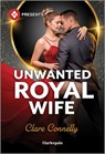 Unwanted Royal Wife - Clare Connelly - 9781335939517