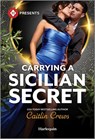 Carrying a Sicilian Secret - Caitlin Crews - 9781335939548