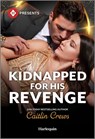 Kidnapped for His Revenge - Caitlin Crews - 9781335939746