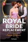 His Royal Bride Replacement - Lynne Graham - 9781335939784