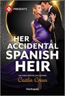 Her Accidental Spanish Heir - Caitlin Crews - 9781335939876