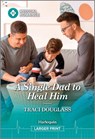 A Single Dad to Heal Him - Traci Douglass - 9781335943002