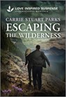 Escaping the Wilderness - Carrie Stuart Parks - 9781335957306