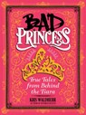 Bad Princess: True Tales from Behind the Tiara - Kris Waldherr - 9781338047981
