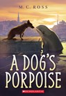 A Dog's Porpoise - M. C. Ross - 9781338263978