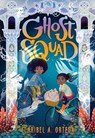 Ghost Squad - Claribel A. Ortega - 9781338280135