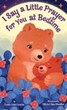 I Say a Little Prayer for You at Bedtime: Padded Board Book for Easter Basket Gifts - Lorie Ann Grover - 9781338565836