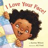 I Love Your Face! - Karma Wilson - 9781338722741