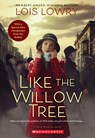 LIKE THE WILLOW TREE (REVISED - Lois Lowry - 9781338724325