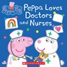 Peppa Loves Doctors and Nurses (Peppa Pig) - Lauren Holowaty - 9781338730708