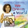 We Dream a World: Carrying the Light from My Grandparents Martin Luther King, Jr. and Coretta Scott King - Yolanda Renee King - 9781338753974