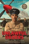 Unlawful Orders: A Portrait of Dr. James B. Williams, Tuskegee Airman, Surgeon, and Activist (Scholastic Focus) - Barbara Binns - 9781338754261