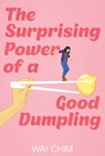 The Surprising Power of a Good Dumpling - Wai Chim - 9781338756319