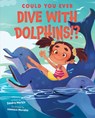 Could You Ever Dive with Dolphins!? - Sandra Markle - 9781338858761