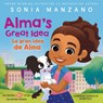 Alma's Great Idea / La Gran Idea de Alma (Alma's Way Hardcover Storybook) (Bilingual) - Sonia Manzano - 9781338896848