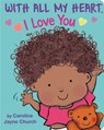 With All My Heart, I Love You - Caroline Jayne Church - 9781339042206