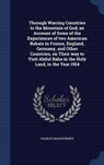 Through Warring Countries to the Mountain of God; An Account of Some of the Experiences of Two American Bahais in France, England, Germany, and Other - REMEY,  Charles Mason - 9781340343224