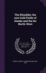 The Klondike; The New Gold Fields of Alaska and the Far North-West - STEELE,  James W. 1840-1905 - 9781341585289
