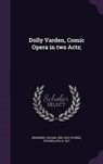 Dolly Varden, Comic Opera in Two Acts; - EDWARDS,  Julian - 9781341597589