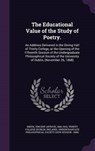 The Educational Value of the Study of Poetry. - SMITH,  Vincent Arthur - 9781341635984